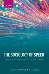 The Sociology of Speed: Digital, Organizational, and Social Temporalities