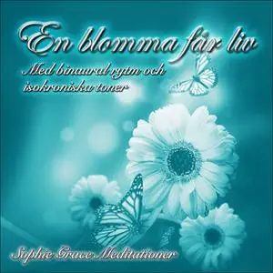 «En blomma får liv. Med binaural rytm och isokroniska toner» by Sophie Grace Meditationer