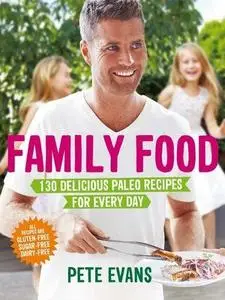 Family Food: 130 Delicious Paleo Recipes for Every Day