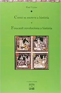 Como Se Escreve a História. Foucault Revoluciona a História