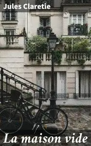 «La maison vide» by Jules Claretie