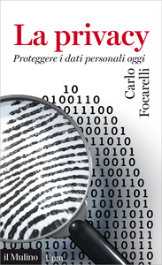 La privacy. Proteggere i dati personali oggi - Carlo Focarelli