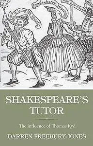 Shakespeare's tutor: The influence of Thomas Kyd