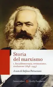 Stefano Petrucciani (a cura di) - Storia del marxismo I. Socialdemocrazia, revisionismo, rivoluzione (1848-1945)
