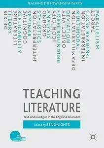 Teaching Literature: Text and Dialogue in the English Classroom (Teaching the New English)