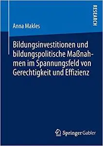 Bildungsinvestitionen und bildungspolitische Maßnahmen im Spannungsfeld von Gerechtigkeit und Effizienz