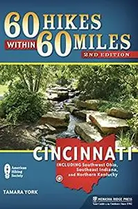 60 Hikes Within 60 Miles: Cincinnati: Including Southwest Ohio, Southeast Indiana, and Northern Kentucky