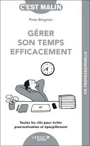 Peter Bregman, "Gérer son temps efficacement : Toutes les clés pour éviter procrastination et éparpillement"