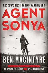 Agent Sonya: Moscow's Most Daring Wartime Spy