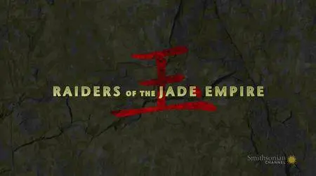 Smithsonian Channel - Raiders of the Jade Empire (2016)
