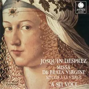 A Sei Voci - Josquin Desprez: Missa de Beata Virgine; Motets a la Vierge (1996)