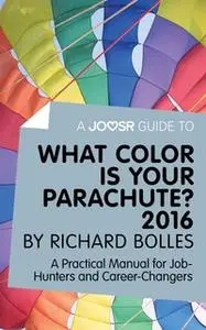 «A Joosr Guide to... What Color is Your Parachute? 2016 by Richard Bolles» by Joosr