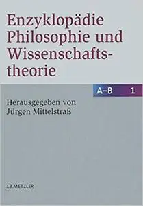 Enzyklopädie Philosophie und Wissenschaftstheorie: Bd. 1: A–B