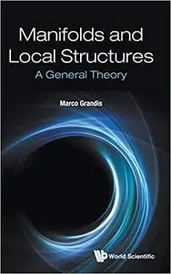 Manifolds and Local Structures: A General Theory