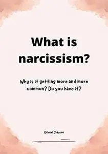 What is narcissism?: Why is it getting more and more common? Do you have it?