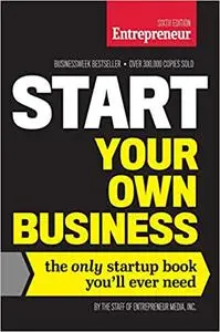 Start Your Own Business, Sixth Edition: The Only Startup Book You'll Ever Need