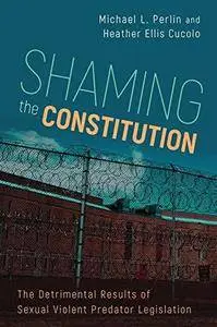 Shaming the Constitution: The Detrimental Results of Sexual Violent Predator Legislation (Repost)