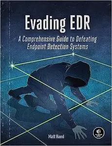 Evading EDR: The Definitive Guide to Defeating Endpoint Detection Systems.