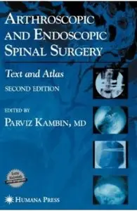 Arthroscopic and Endoscopic Spinal Surgery: Text and Atlas (2nd edition) [Repost]