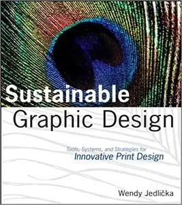 Sustainable Graphic Design: Tools, Systems and Strategies for Innovative Print Design