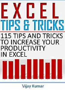 Excel Tips and Tricks: 115 Tips and Tricks to increase your productivity in Excel