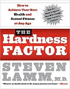 The Hardness Factor (TM): How to Achieve Your Best Health and Sexual Fitness at Any Age