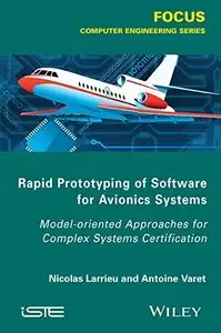 Rapid Prototyping Software for Avionics Systems: Model-oriented Approaches for Complex Systems Certification