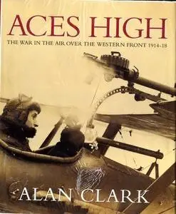Aces High. The War in the Air Over the Western Front, 1914-18