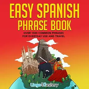 Easy Spanish Phrase Book: Over 1500 Common Phrases For Everyday Use and Travel