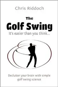 The Golf Swing: It's easier than you think