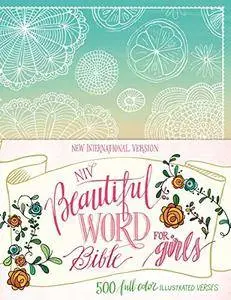 NIV Beautiful Word Bible for Girls, Hardcover, Floral: 500 Full-Color Illustrated Verses