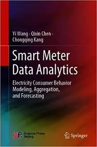 Smart Meter Data Analytics: Electricity Consumer Behavior Modeling, Aggregation, and Forecasting