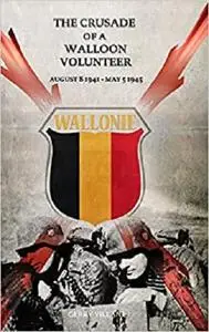 The Crusade of a Walloon Volunteer: August 8, 1941 - May 5, 1945