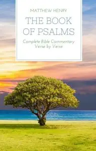 «The Book of Psalms – Complete Bible Commentary Verse by Verse» by Matthew Henry