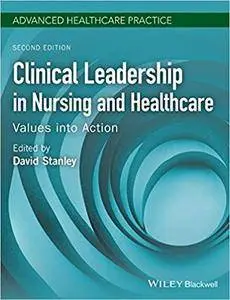 Clinical Leadership in Nursing and Healthcare: Values into Action, 2nd edition