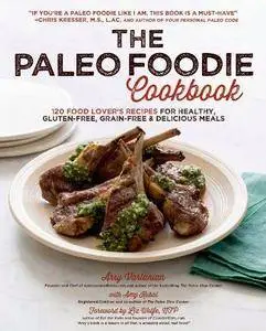 The Paleo Foodie Cookbook: 120 Food Lover's Recipes for Healthy, Gluten-Free, Grain-Free & Delicious Meals (Repost)