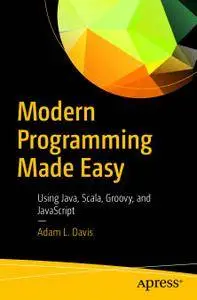 Modern Programming Made Easy: Using Java, Scala, Groovy, and JavaScript (Repost)