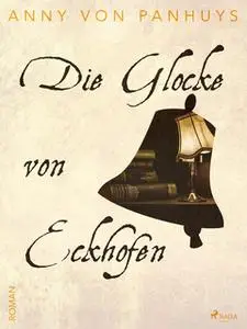 «Die Glocke von Eckhofen» by Anny von Panhuys