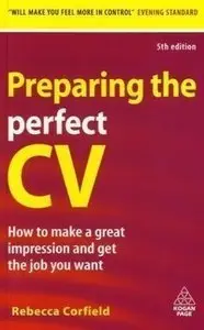 Preparing the Perfect CV: How to Make a Great Impression and Get the Job You Want (5th edition) (repost)