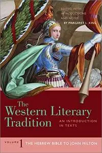 The Western Literary Tradition: An Introduction in Texts, Volume 1: The Hebrew Bible to John Milton