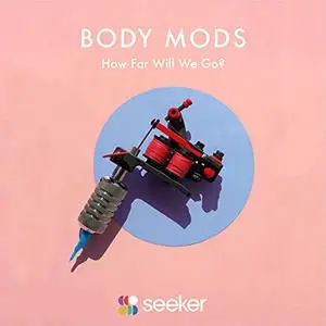 Body Mods: How Far Will We Go? [Audiobook]