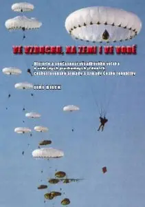Ve vzduchu, na zemi i ve vode - Historie a soucasnost vysadkového vojska Armady Ceske republiky 
