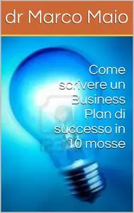 dr Marco Maio - Come scrivere un Business Plan di successo in 10 mosse