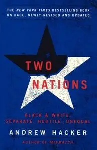 «Two Nations: Black and White, Separate, Hostile, Unequal» by Andrew Hacker