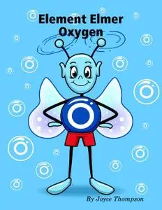 «Element Elmer Oxygen» by Joyce Thompson