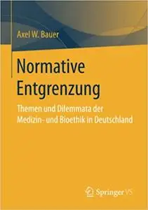 Normative Entgrenzung: Themen und Dilemmata der Medizin- und Bioethik in Deutschland