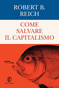 Come salvare il capitalismo - Robert B. Reich
