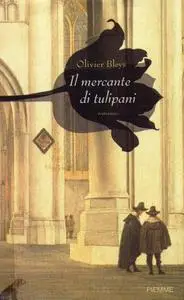 Il mercante di tulipani - Olivier Bleys