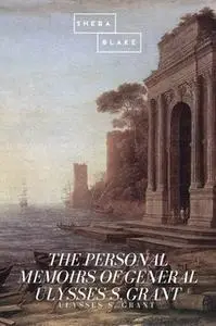 «The Personal Memoirs of General Ulysses S. Grant» by Ulysses S. Grant