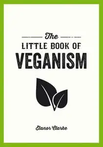 «The Little Book of Veganism» by Elanor Clarke